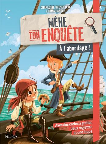 Couverture du livre « Mène ton enquête : à l'abordage ! » de Toma Danton et Charlotte Grossetete aux éditions Fleurus