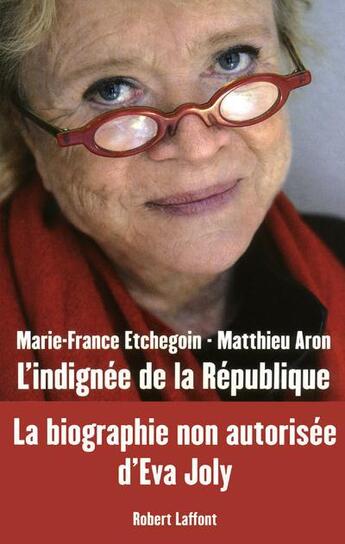 Couverture du livre « L'indignée de la République » de Marie-France Etchegoin et Matthieu Aron aux éditions Robert Laffont