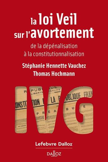 Couverture du livre « La loi Veil sur l'avortement - de la dépénalisation à la constitutionnalisation » de Thomas Hochmann et Stéphanie Hennette-Vauchez aux éditions Dalloz