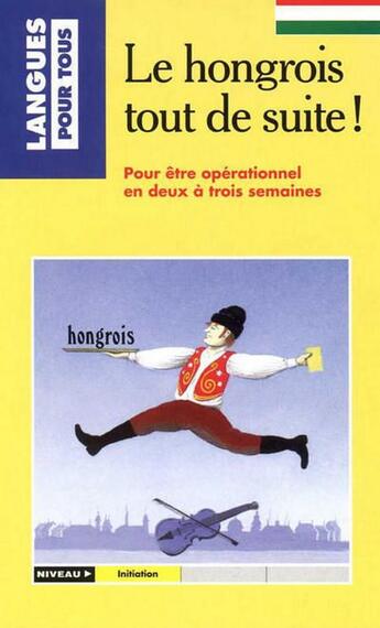 Couverture du livre « Le hongrois tout de suite ! » de Szende/Kassai aux éditions Langues Pour Tous