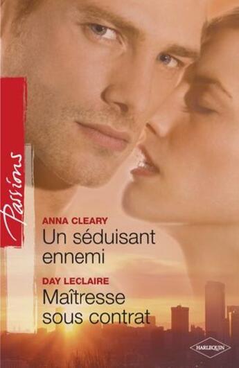 Couverture du livre « Un séduisant ennemi ; maîtresse sous contrat » de Day Leclaire et Anna Cleary aux éditions Harlequin