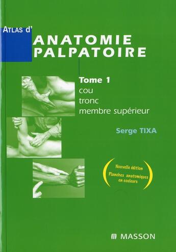 Couverture du livre « Atlas d'anatomie t.1 ; cou, tronc, membre supérieur ; t.2 ; membre inférieur » de Serge Tixa aux éditions Elsevier-masson