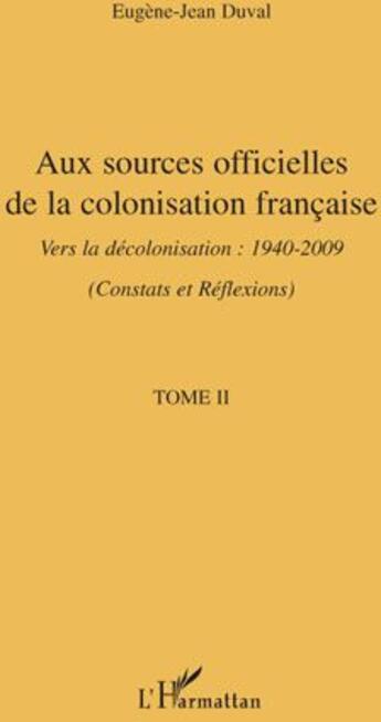 Couverture du livre « Aux sources officielles t.2 ; de la colonisation française vers la décolonisation 1940-2009 » de Eugene-Jean Duval aux éditions L'harmattan