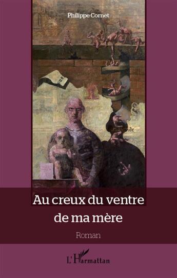 Couverture du livre « Au creux du ventre de ma mère » de Philippe Cornet aux éditions L'harmattan