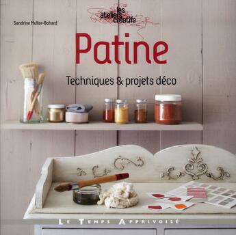 Couverture du livre « Patine ; techniques et projets déco » de Sandrine Muller-Bohard aux éditions Le Temps Apprivoise