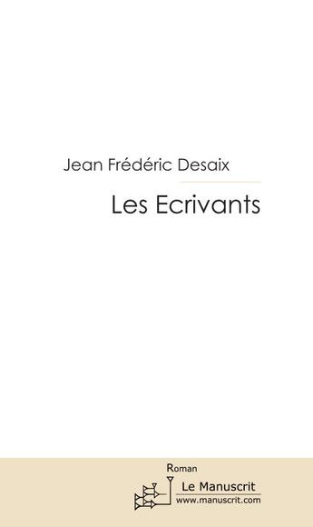 Couverture du livre « Les ecrivants » de Desaix Jean-Frederic aux éditions Le Manuscrit