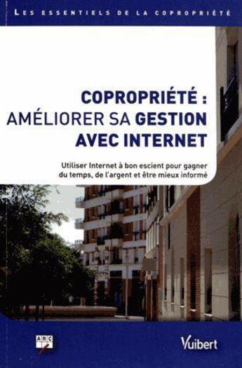 Couverture du livre « Copropriété : améliorer sa gestion avec internet ; utiliser internet à bon escient pour gagner du temps, de l'argent et être mieux informé » de  aux éditions Vuibert