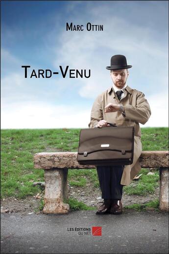 Couverture du livre « Tard-venu » de Marc Ottin aux éditions Editions Du Net