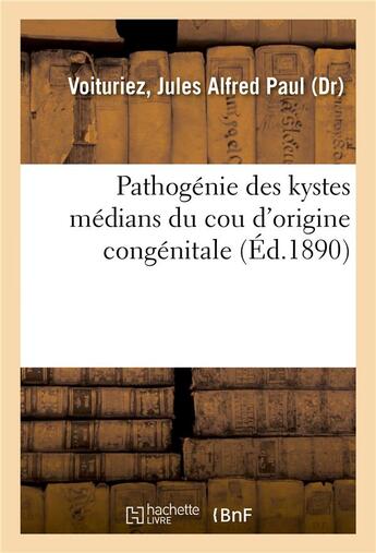 Couverture du livre « Pathogenie des kystes medians du cou d'origine congenitale » de Voituriez J A P. aux éditions Hachette Bnf