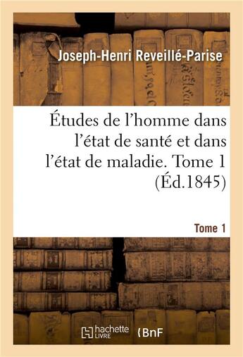 Couverture du livre « Études de l'homme dans l'état de santé et dans l'état de maladie. Tome 1 » de Joseph-Henri Reveillé-Parise aux éditions Hachette Bnf