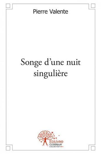 Couverture du livre « Songe d'une nuit singuliere » de Pierre Valente aux éditions Edilivre