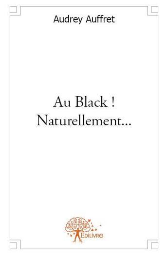 Couverture du livre « Au black ! naturellement ... » de Audrey Auffret aux éditions Edilivre