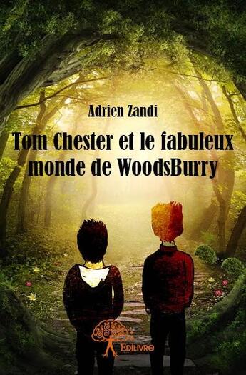 Couverture du livre « Tom Chester et le fabuleux monde de Woodsburry » de Adrien Zandi aux éditions Edilivre