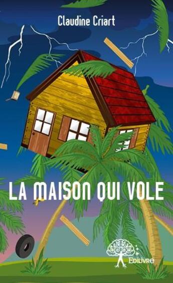 Couverture du livre « La maison qui vole » de Claudine Criart aux éditions Edilivre