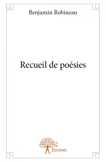 Couverture du livre « Recueil de poésies » de Benjamin Robineau aux éditions Edilivre