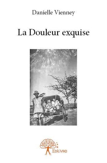 Couverture du livre « La douleur exquise » de Danielle Vienney aux éditions Edilivre