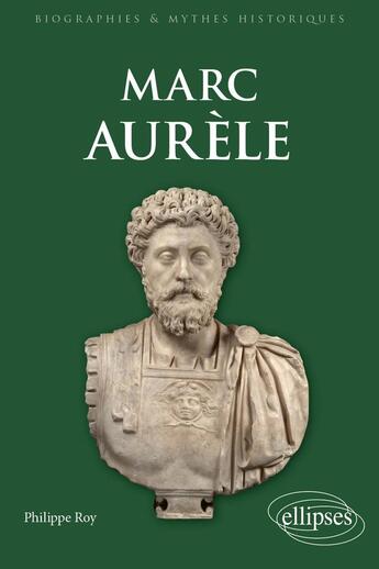 Couverture du livre « Marc aurele » de Philippe Roy aux éditions Ellipses