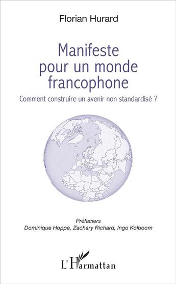 Couverture du livre « Manifeste pour un monde francophone ; comment construire un avenir non standarsidé ? » de Florian Hurard aux éditions L'harmattan