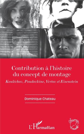 Couverture du livre « Contribution à l'histoire du concept de montage ; Koulechov, poudovkine, Vertov et Eisenstein » de Dominique Chateau aux éditions L'harmattan