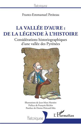 Couverture du livre « La vallée d'Aure : de la légende à l'histoire : considérations historiographiques d'une vallée des Pyrénées » de Frantz-Emmanuel Petiteau et Jena-Marc Hornere aux éditions L'harmattan