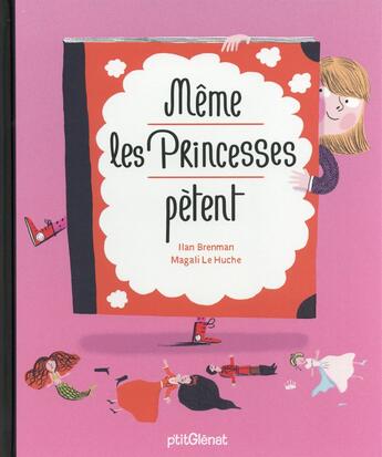 Couverture du livre « Même les princesses pètent » de Magali Le Huche et Ilan Brenman aux éditions Glenat Jeunesse