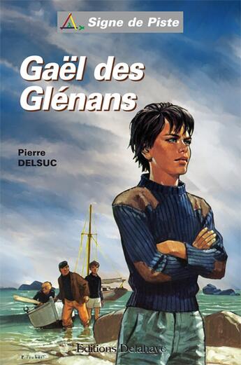 Couverture du livre « GAEL DES GLENANS (Roman Jeunesse Signe de Piste n°85) : GAEL DES GLENANS (Roman Jeunesse Signe de Piste n°85) » de Pierre Delsuc aux éditions Delahaye