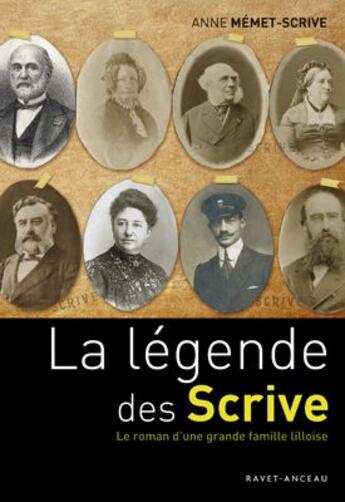 Couverture du livre « La légende des Scrive ; le roman d'une grande famille lilloise » de Anne Memet-Scrive aux éditions Ravet-anceau