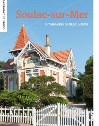 Couverture du livre « Soulac-sur-mer ; 5 itinéraires de découvertes » de Franck Delorme et Jeremie Buchholtz aux éditions Le Festin