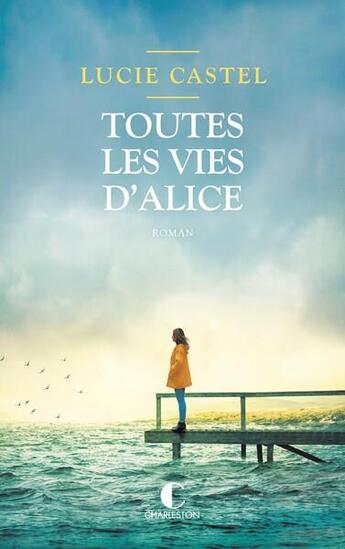 Couverture du livre « Toutes les vies d'Alice » de Lucie Castel aux éditions Charleston