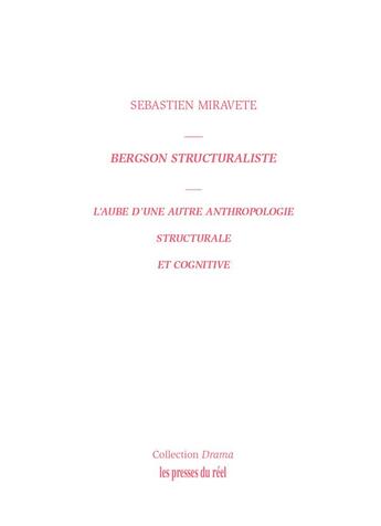 Couverture du livre « Bergson structuraliste : L'aube d'une autre anthropologie structurale et cognitive » de Sebastien Miravete aux éditions Les Presses Du Reel