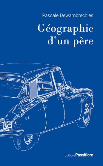 Couverture du livre « Géographie d'un père » de Pascale Dewambrechies aux éditions Passiflore