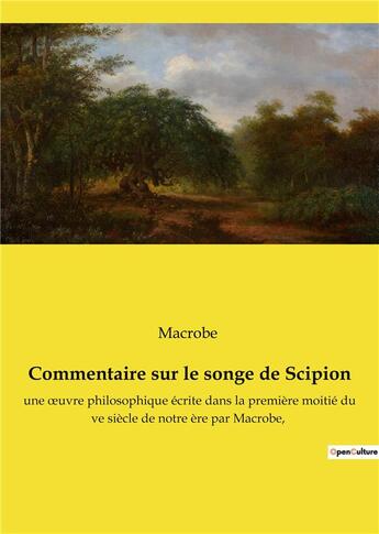 Couverture du livre « Commentaire sur le songe de Scipion : une oeuvre philosophique Ã©crite dans la premiÃ¨re moitiÃ© du Ve siÃ¨cle de notre Ã¨re » de Macrobe aux éditions Culturea