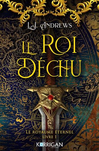 Couverture du livre « Le royaume éternel Tome 1 : Le roi déchu » de L. J. Andrews aux éditions Korrigan