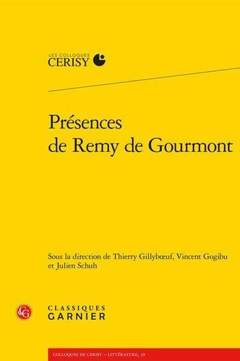 Couverture du livre « Présences de Rémy de Gourmont » de Julien Schuh et Thierry Gillyboeuf et Vincent Gogibu aux éditions Classiques Garnier