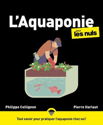 Couverture du livre « L'aquaponie pour les nuls » de Philippe Collignon et Pierre Harlaut aux éditions Pour Les Nuls