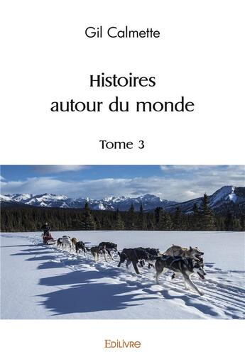 Couverture du livre « Histoires autour du monde - t03 - histoires autour du monde » de Calmette Gil aux éditions Edilivre