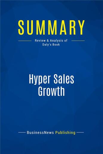 Couverture du livre « Summary: Hyper Sales Growth : Review and Analysis of Daly's Book » de Businessnews Publish aux éditions Business Book Summaries