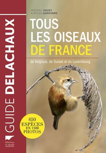 Couverture du livre « Tous les oiseaux de France, de Belgique, de Suisse et du Luxembourg » de Frederic Jiguet et Aurelien Audevard aux éditions Delachaux & Niestle