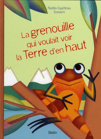 Couverture du livre « La grenouille qui voulait voir la terre d'en haut » de Gypteau aux éditions Belin