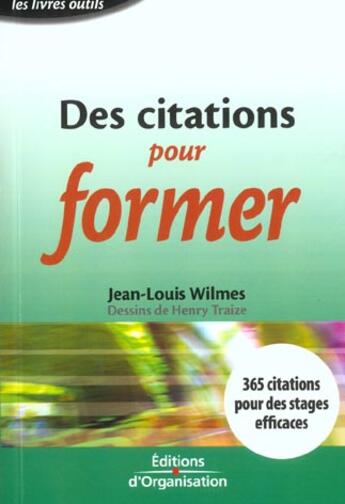 Couverture du livre « Des citations pour former - 365 citations pour des stages efficaces - les livres outils » de Jean-Louis Wilmes aux éditions Organisation