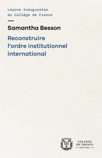 Couverture du livre « Reconstruire l'ordre institutionnel international » de Samantha Besson aux éditions College De France