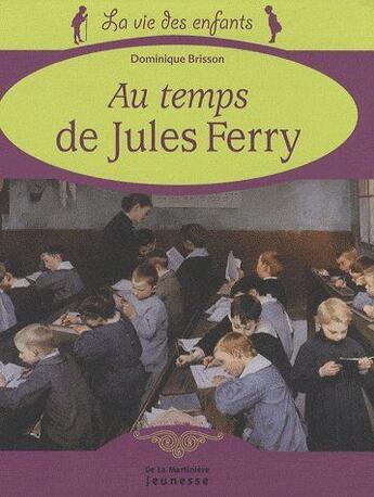 Couverture du livre « Au temps de Jules Ferry » de Dominique Brisson aux éditions La Martiniere Jeunesse
