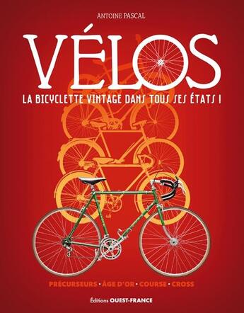 Couverture du livre « Vélos, la bicyclette vintage dans tous ses états » de Pascal Antoine aux éditions Ouest France