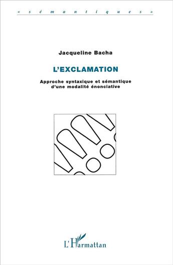 Couverture du livre « L'exclamation - approche syntaxique et semantique d'une modalite enonciative » de Jacqueline Bacha aux éditions L'harmattan