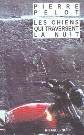 Couverture du livre « Chiens qui traversent la nuit (les) » de Pierre Pelot aux éditions Rivages