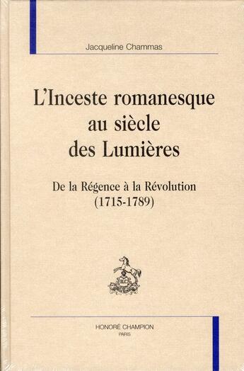 Couverture du livre « L'inceste romanesque au siècle des lumières ; de la Régence à la Révolution (1715-1789) » de Jacqueline Chammas aux éditions Honore Champion