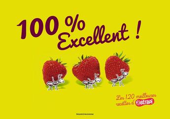 Couverture du livre « 100 % excellent ! ; les 120 meilleures recettes d'Astrapi (édition 2014) » de  aux éditions Bayard Jeunesse