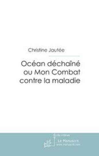 Couverture du livre « Océan déchaîné ou mon combat contre la maladie » de Jautee-C aux éditions Le Manuscrit