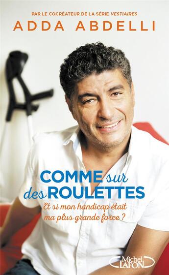 Couverture du livre « Comme sur des roulettes ; et si mon handicap était ma plus grande force ? » de Adda Abdelli aux éditions Michel Lafon