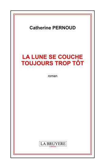 Couverture du livre « La lune se couche toujours trop tôt » de Catherine Pernoud aux éditions La Bruyere